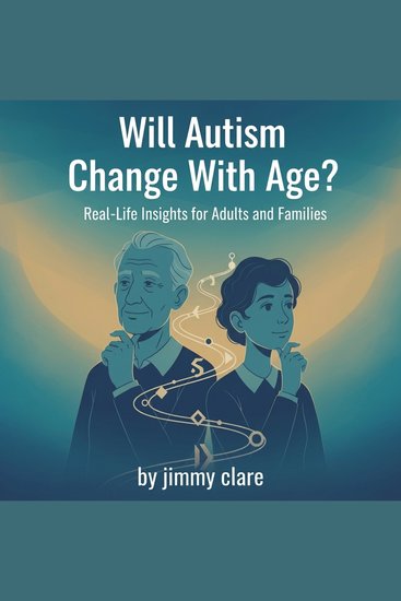 Will Autism Change With Age? Real-Life Insights for Adults and Families - cover