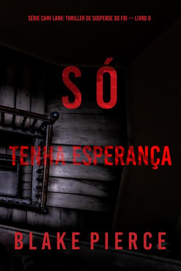 Só Tenha Esperança (Série Cami Lark: Thriller de Suspense do FBI — Livro 8) - cover