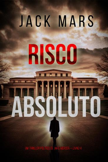 Risco Absoluto (Um Thriller Político de Jake Mercer — Livro 4) - cover