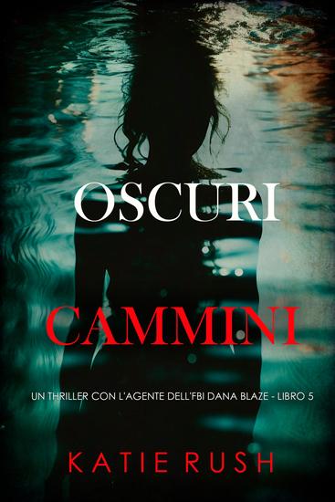 Oscuri Cammini (Un thriller con l'agente dell'FBI Dana Blaze - Libro 5) - cover