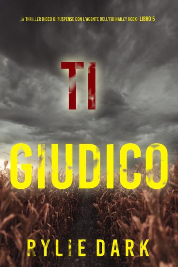 Ti Giudico (Un thriller ricco di suspense con l'agente dell'FBI Hailey Rock- Libro 5) - cover