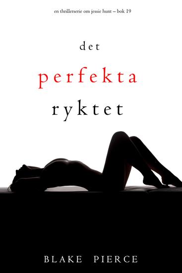 Det perfekta ryktet (En thrillerserie om Jessie Hunt – Bok 19) - cover