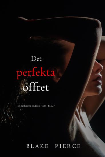 Det perfekta offret (En thrillerserie om Jessie Hunt – Bok 37) - cover