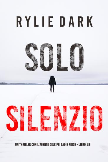 Solo Silenzio (Un thriller con l'Agente dell'FBI Sadie Price - Libro 8) - cover
