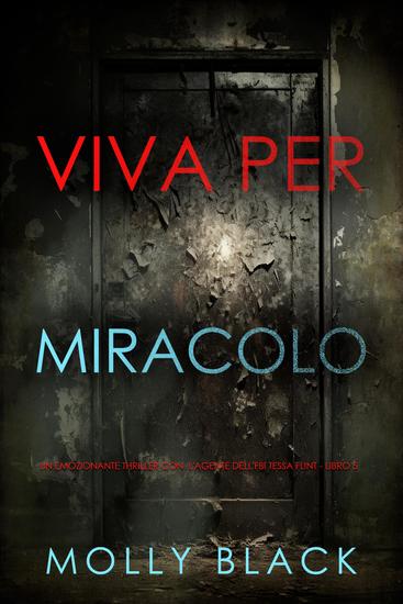 Viva Per Miracolo (Un emozionante thriller con l'agente dell'FBI Tessa Flint - Libro 5) - cover