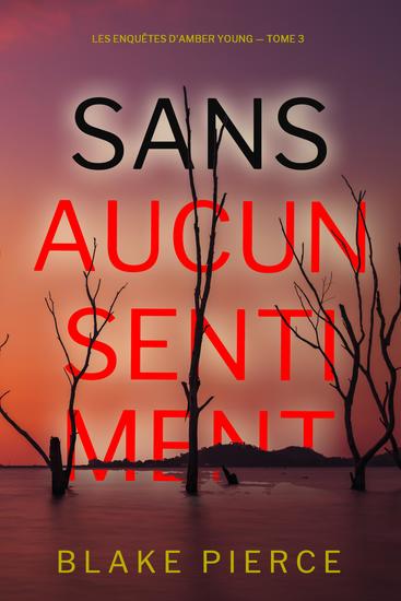 Sans aucun sentiment (Les Enquêtes d'Amber Young — tome 3) - cover