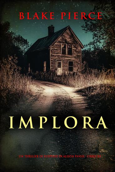 Implora (Un thriller di suspense di Alison Payne - Libro sei) - cover