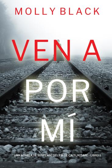 Ven a por mí (Una novela de suspense del FBI de Caitlin Dare - Libro 1) - cover