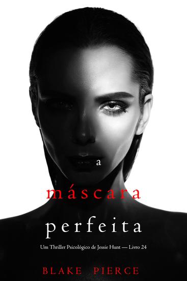 A Máscara Perfeita (Um Thriller Psicológico de Jessie Hunt — Livro 24) - cover