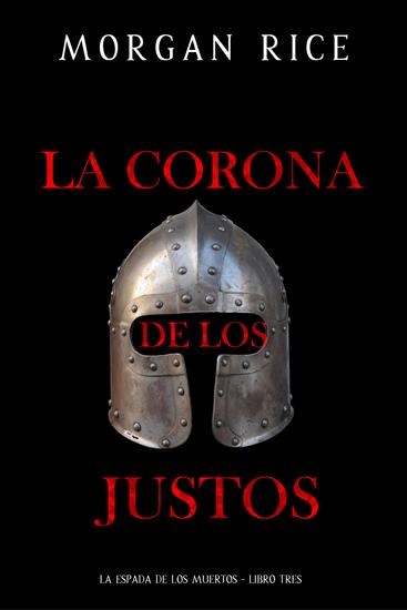 La corona de los justos (La espada de los muertos - Libro tres) - cover