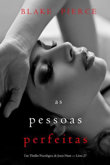 As Pessoas Perfeitas (Um Thriller Psicológico de Jessie Hunt — Livro 27) - cover