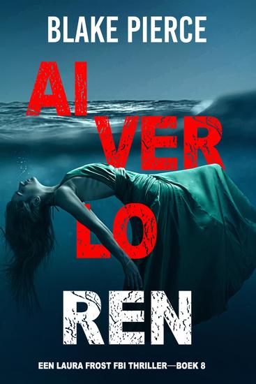 Al Verloren (Een Laura Frost FBI Thriller—Boek 8) - cover
