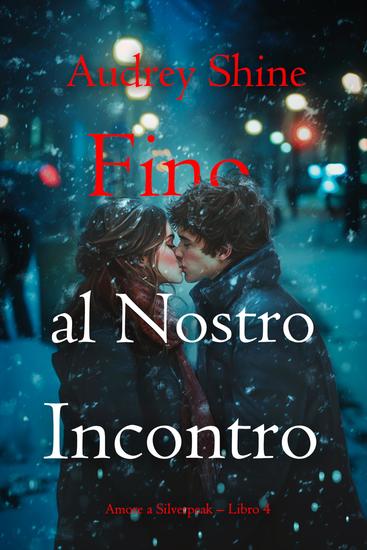Fino al Nostro Incontro (Amore a Silverpeak – Libro 4) - cover