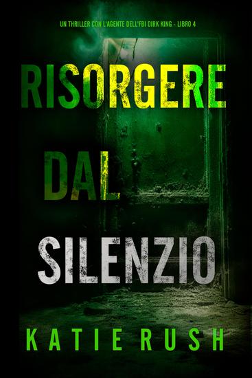 Risorgere dal Silenzio (Un thriller con l'agente dell'FBI Dirk King - Libro 4) - cover