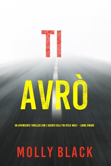 Ti Avrò (Un avvincente thriller con l'agente dell'FBI Rylie Wolf - Libro Cinque) - cover