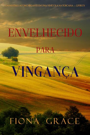 Envelhecido para Vingança (Um Mistério Aconchegante em uma Vinícola na Toscana — Livro 5) - cover