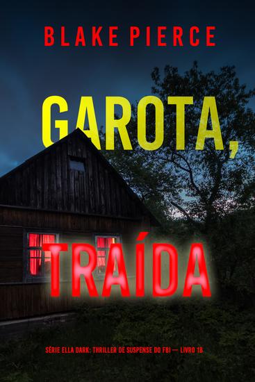 Garota Traída (Série Ella Dark: Thriller de Suspense do FBI — Livro 18) - cover