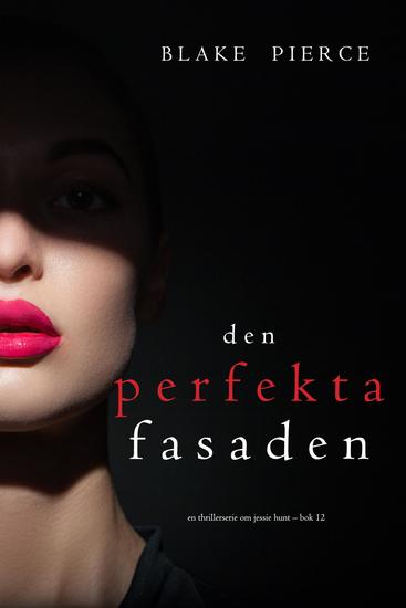 Den perfekta fasaden (En thrillerserie om Jessie Hunt – Bok 12) - cover