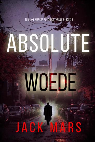 Absolute Woede (Een Jake Mercer Politieke Thriller—Boek 8) - cover