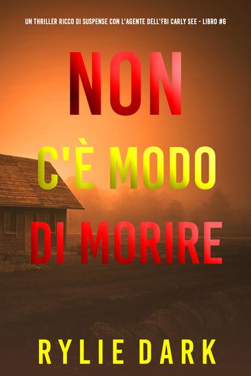 Non C'è Modo di Morire (Un thriller ricco di suspense con l'agente dell'FBI Carly See - Libro 6) - cover