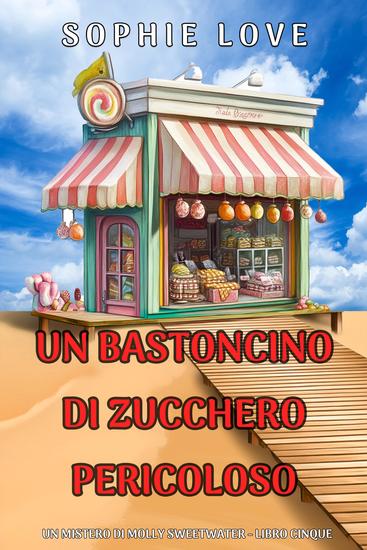Un Bastoncino di Zucchero Pericoloso (Un mistero di Molly Sweetwater - Libro Cinque) - cover