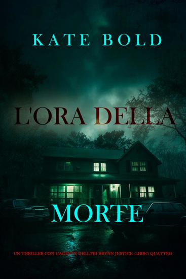 L'ora della morte (Un thriller con l'agente dell'FBI Brynn Justice—Libro quattro) - cover