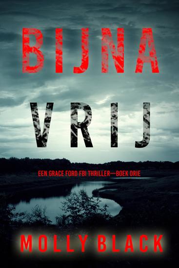Bijna Vrij (Een Grace Ford FBI Thriller—Boek Drie) - cover