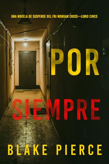 Por siempre (Una novela de suspense del FBI Morgan Cross—Libro cinco) - cover