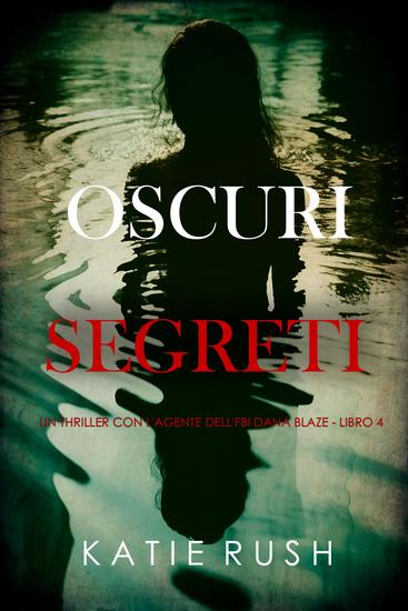 Oscuri Segreti (Un thriller con l'agente dell'FBI Dana Blaze - Libro 4) - cover