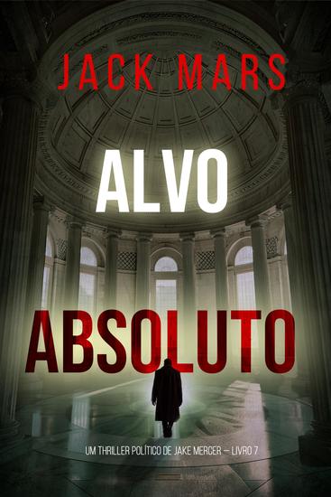 Alvo Absoluto (Um Thriller Político de Jake Mercer — Livro 7) - cover