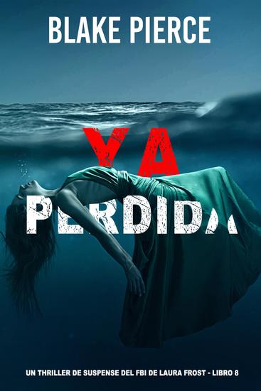 Ya perdida (Un thriller de suspense del FBI de Laura Frost - Libro 8) - cover