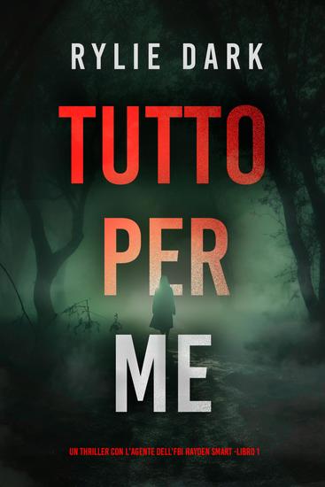 Tutto Per Me (Un thriller con l'Agente dell'FBI Hayden Smart -Libro 1) - cover