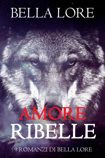 Amore Ribelle: il 3° di 9 romanzi di Bella Lore - cover