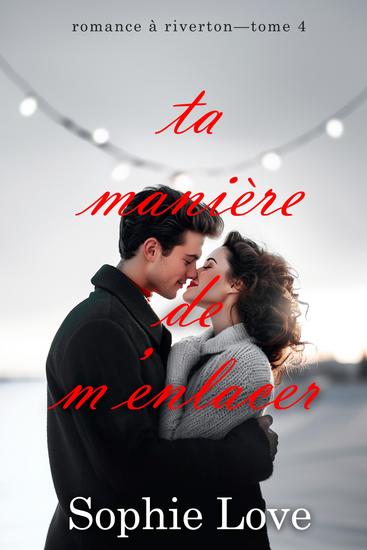 Ta manière de m'enlacer (Romance à Riverton—Tome 4) - cover