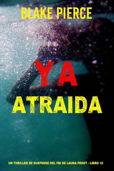 Ya atraída (Un thriller de suspense del FBI de Laura Frost - Libro 10) - cover