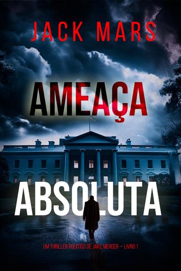 Ameaça Absoluta (Um Thriller Político de Jake Mercer — Livro 1) - cover