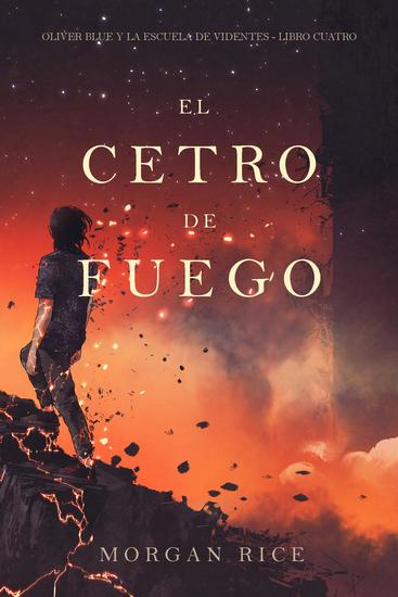 El cetro de fuego (Oliver Blue y la escuela de videntes - Libro cuatro) - cover