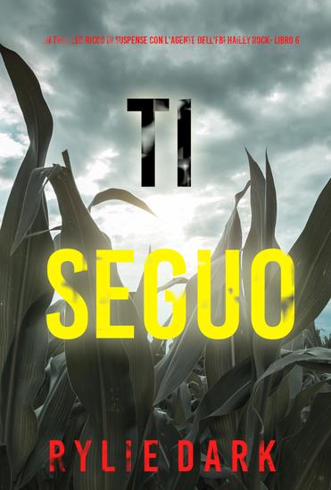 Ti Seguo (Un thriller ricco di suspense con l'agente dell'FBI Hailey Rock- Libro 6) - cover