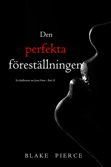 Den perfekta föreställningen (En thrillerserie om Jessie Hunt – Bok 33) - cover