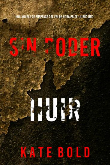 Sin poder huir (Una novela de suspense del FBI de Nora Price - Libro uno) - cover