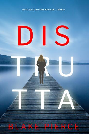Distrutta (Un giallo su Cora Shields – Libro 1) - cover