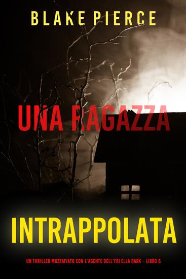 Una ragazza intrappolata (Un thriller mozzafiato con l'agente dell'FBI Ella Dark – Libro 8) - cover