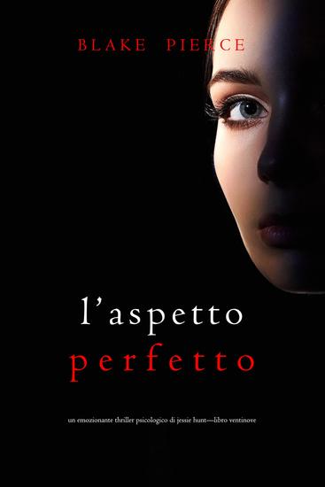 L'Aspetto Perfetto (Un emozionante thriller psicologico di Jessie Hunt—Libro Ventinove) - cover