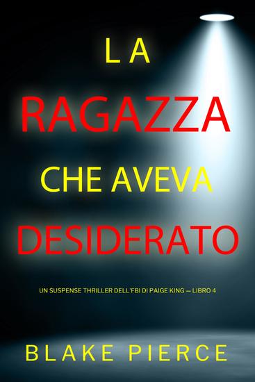 La ragazza che aveva desiderato (Un Suspense Thriller dell'FBI di Paige King — Libro 4) - cover