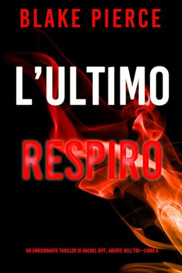 L'Ultimo Respiro (Un emozionante thriller di Rachel Gift Agente dell'FBI – Libro 6) - cover