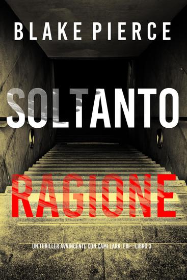 Soltanto Ragione (Un Thriller Avvincente con Cami Lark FBI—Libro 3) - cover