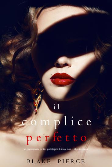 Il Complice Perfetto (Un emozionante thriller psicologico di Jessie Hunt—Libro Trentadue) - cover