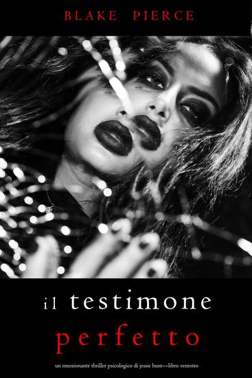 Il Testimone Perfetto (Un emozionante thriller psicologico di Jessie Hunt—Libro Ventotto) - cover