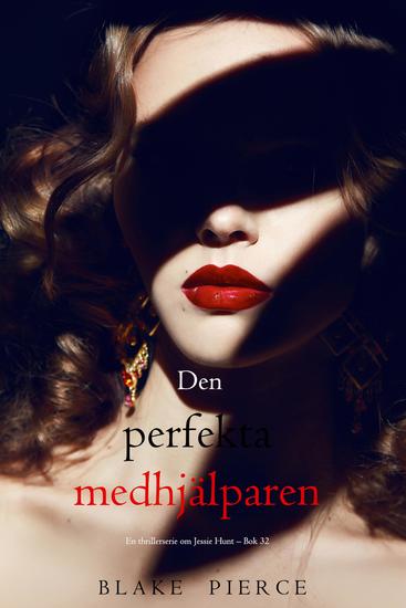 Den perfekta medhjälparen (En thrillerserie om Jessie Hunt – Bok 32) - cover