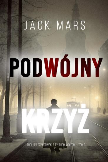 Podwójny krzyż (Thriller szpiegowski z Tylerem Wolfem — Tom 2) - cover